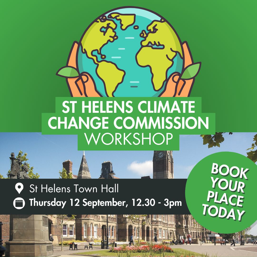 St Helens Climate Change Commission Workshop - St Helens Town Hall, Thursday 12 September, 12.30 - 3pm